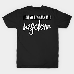 Turn your wounds into wisdom T-Shirt